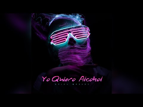 Aziel Wesley - Yo Quiero Alcohol (Original Mix)