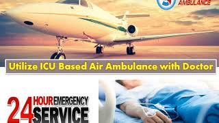 Avail Elegant ICU Based Air Ambulance from Siliguri or Ahmedabad