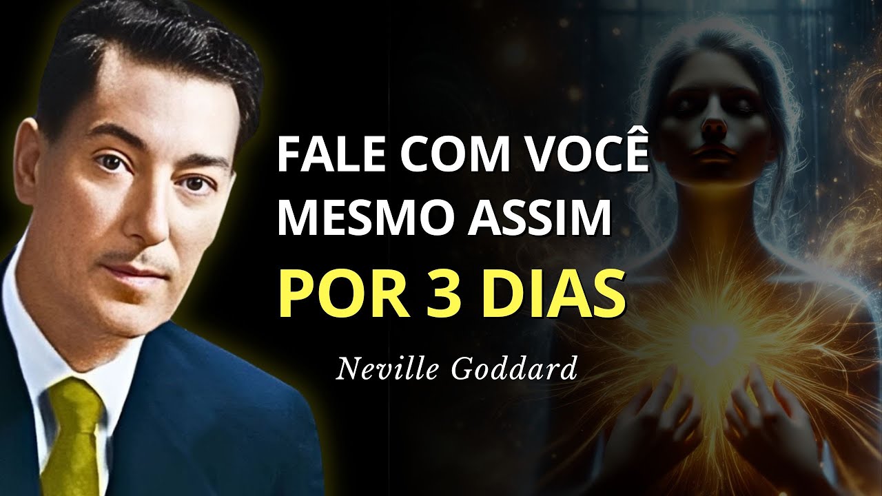 Neville Goddard - Fale Consigo Mesmo Assim por Apenas 3 Dias