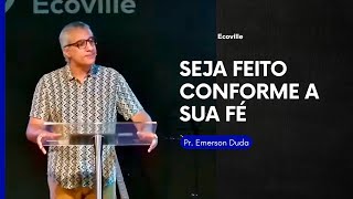 Seja feito conforme a sua fé - Pr. Emerson Duda