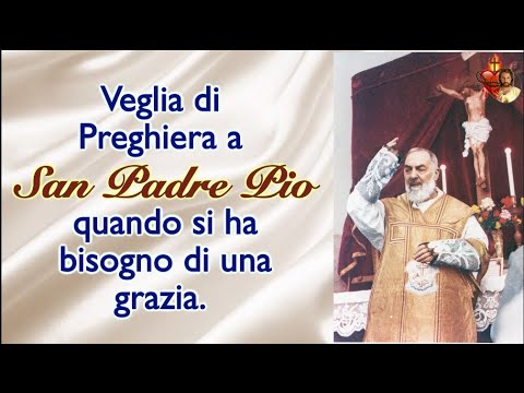Veglia di Preghiera a San Padre Pio quando si ha bisogno di una grazia