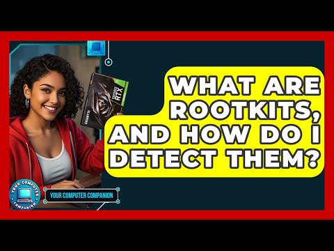 What Are Rootkits, And How Do I Detect Them? - Your Computer Companion