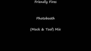 Friendly Fires Photobooth (Mock & Toof) Remix