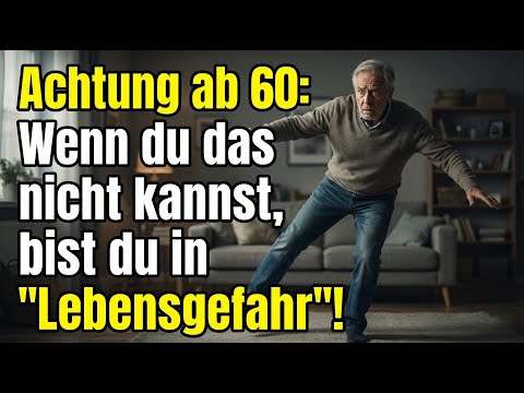 Achtung ab 60: Wenn du das nicht kannst, bist du in "Lebensgefahr"!