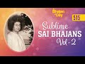 515 Sublime Sai Bhajans Vol 2 Sri Sathya Sai Bhajans