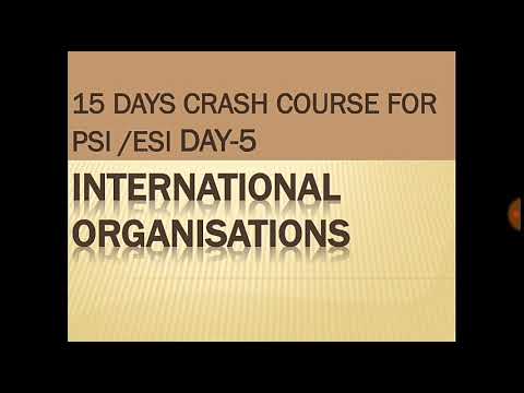#PSI/ESI Crash Course day -5 International Organisations