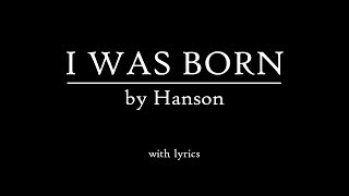 &quot;I Was Born&quot; by Hanson (with lyrics)