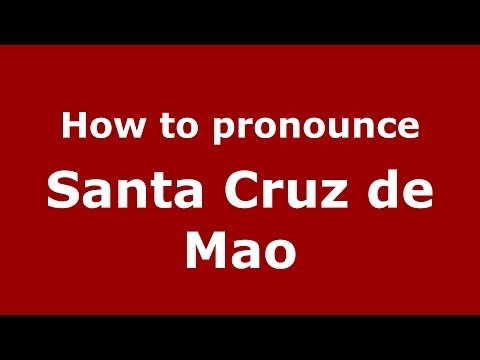 How to pronounce Santa Cruz de Mao (Dominican Republic) - PronounceNames.com