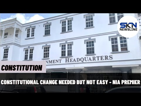 CONSTITUTIONAL CHANGE NEEDED BUT NOT EASY NIA PREMIER