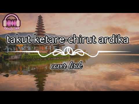 Takut ketare- chirut ardika | lirik cover lagu bali populer🎶