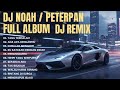 DJ TIKTOK TERBARU VIRAL DJ NOAH PETERPAN FULL ALBUM NOSTALGIA Yang Terdalam Bintang Di Surga