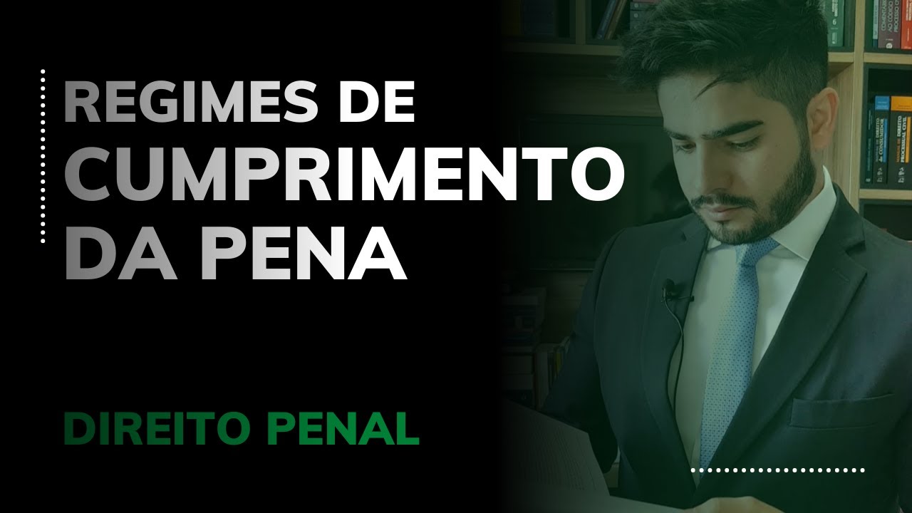 DIREITO PENAL - REGIMES DE CUMPRIMENTO DA PENA