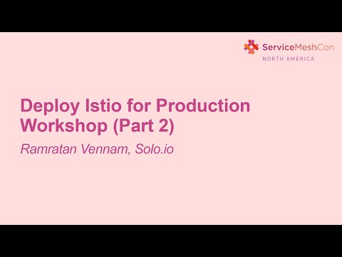 Deploy Istio for Production Workshop - Ramratan Vennam, Solo.io (Part 2)