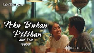 Download lagu ' Aku Bukan Pilihan ' iwan fals cover 🎶Romantic jazz cover — Relaxing Music  #jazzcover #coversong mp3
