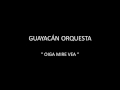 GUAYACÁN ORQUESTA - OIGA MIRE VEA 