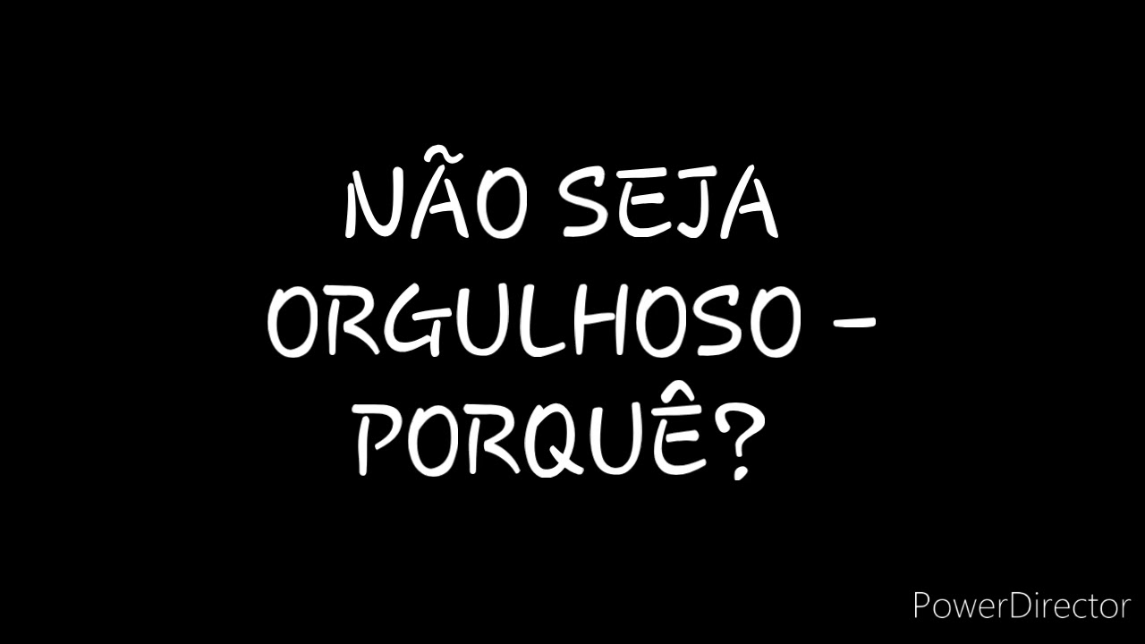 DISCURSO: NÃO SEJA ORGULHOSO - PORQUÊ?