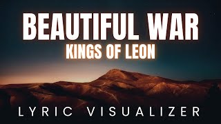 Beautiful War by Kings of Leon | LYRIC VISUALIZER Version