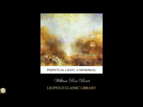 Perpetual light; a memorial by William Rose Benet — free full audiobook