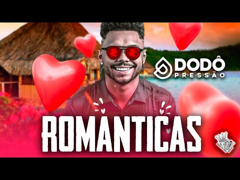 DODO PRESSÃO ROMANTICAS 2022 - REPERTÓRIO NOVO COM MUSICAS NOVAS E LENDÁRIAS