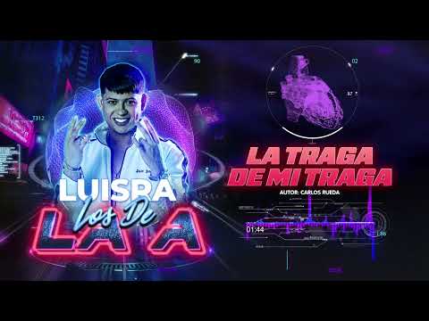 LA TRAGA DE MI TRAGA - LuisRa - #LosDeLaA