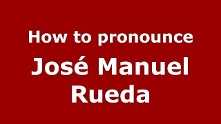 How to pronounce José Manuel Rueda