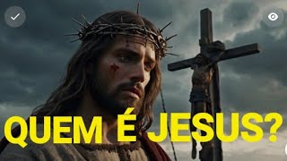 QUEM É  JESUS? #quemejesus #jesus #ahistoriadejesus #biblia