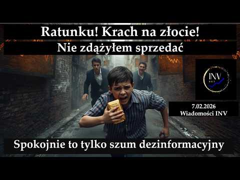 Wiadomości INV 7.02. Krach na złocie! Szum dezinformacyjny. Co dalej