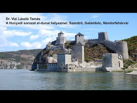 A Hunyadi sorozat al-dunai helyszínei: Szendrő, Galambóc, Nándorfehérvár