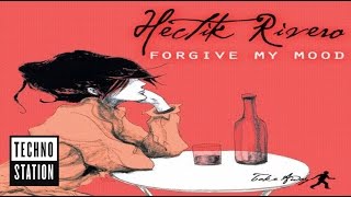 Hectik Rivero -- Forgive My Mood