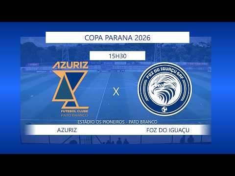 (AO VIVO) AZURIZ X FOZ DO IGUAÇU - COPA PARANÁ 2026 - PRÉ SEMIFINAL