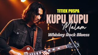 Download lagu KUPU KUPU MALAM - TITIEK PUSPA Cover Whiskey Rock Bluess mp3