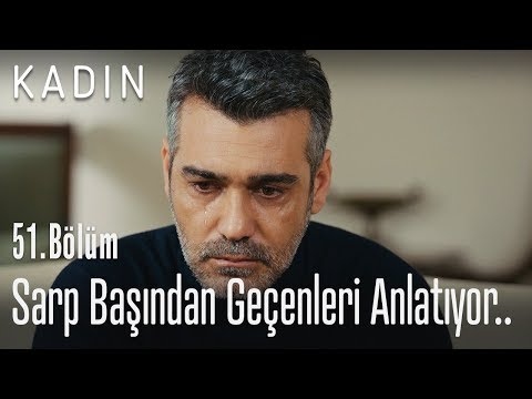 Sarp başından geçenleri anlatıyor.. - Kadın 51. Bölüm