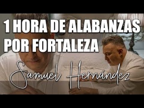 Samuel Hernández - 1 Hora de alabanzas de fortaleza cuando se pierde un ser querido