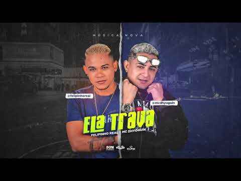 FELIPINHO E MC DHYOGUIN - ELA TRAVA - MÚSICA NOVA