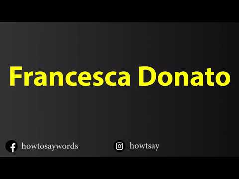 How To Pronounce Francesca Donato