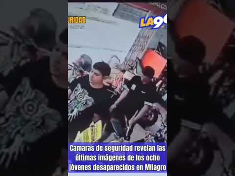 Camaras de seguridad revelan las últimas imágenes de los 8 jóvenes desaparecidos en Milagro, Guayas
