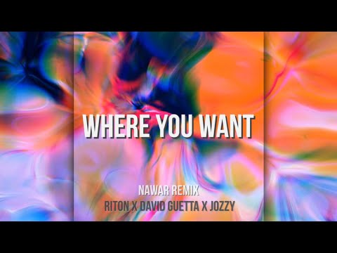Riton x David Guetta x Jozzy - Where You Want (Nawar Remix)