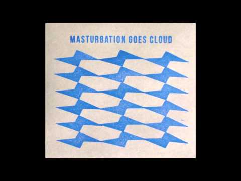 Masturbation Goes Cloud - We Confused Our Thighs