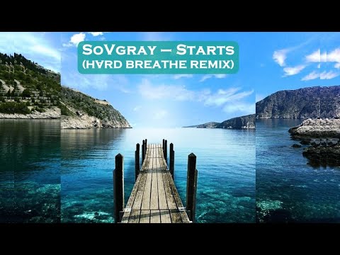 SoVgray - Starts (HVRD BREATHE Remix)