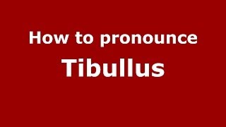 How to pronounce Tibullus