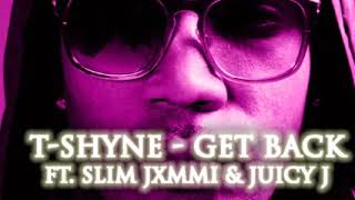 T Shyne-Get Back Ft  Slim Jxmmi & Juicy J