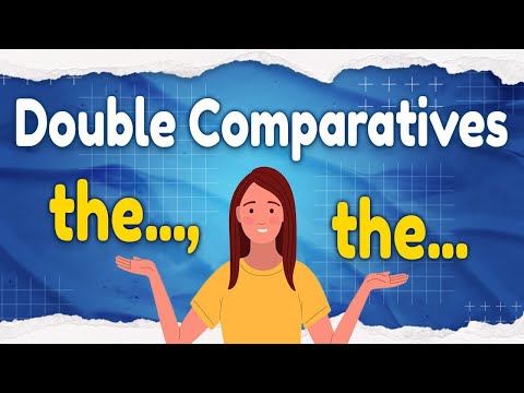 Double Comparatives | the..., the...