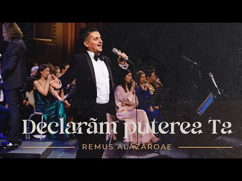 Declaram puterea Ta - Remus Alazaroaie