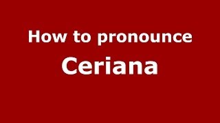 How to pronounce Ceriana