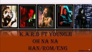 KARD - Oh Na Na ft Youngji (Han/Rom/Eng) Lyrics