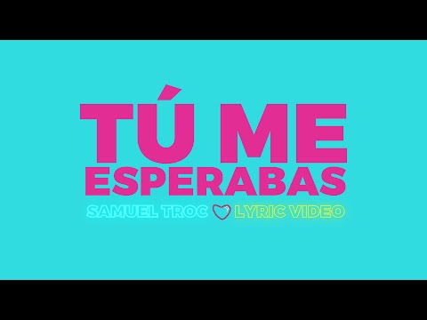Tú Me Esperabas (Lyric Video) - Samuel Troc