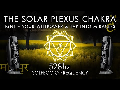 The Solar Plexus Chakra - 528 Hz - Ignite Your Willpower & Tap Into Miracles