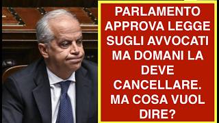 PARLAMENTO APPROVA LEGGE SUGLI AVVOCATI MA DOMANI LA DEVE CANCELLARE.  MA COSA VUOL DIRE?