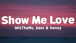 Download lagu WizTheMc, bees & honey - Show Me Love (Lyrics) mp3