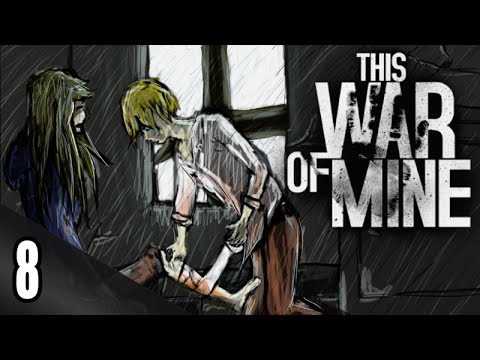 [Friendly Scavenger] ► Let's Play This War of Mine [BLIND] - Part 8